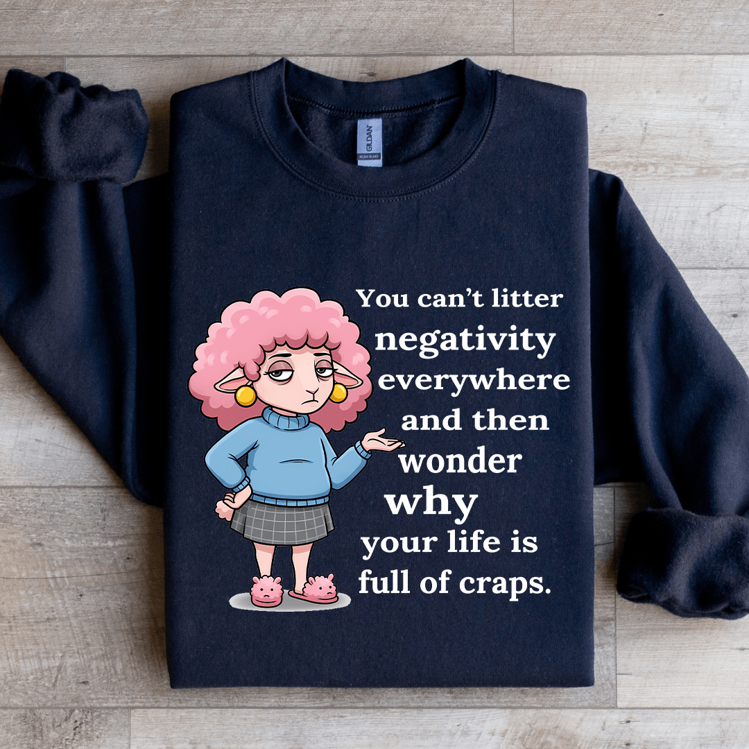 You Can't Litter Negativity Everywhere Sweatshirt