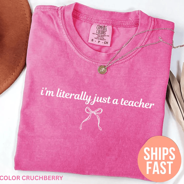Comfort Colors Im Literally Just a Teacher Shirt | Funny Teacher Appreciation Back to School Tee