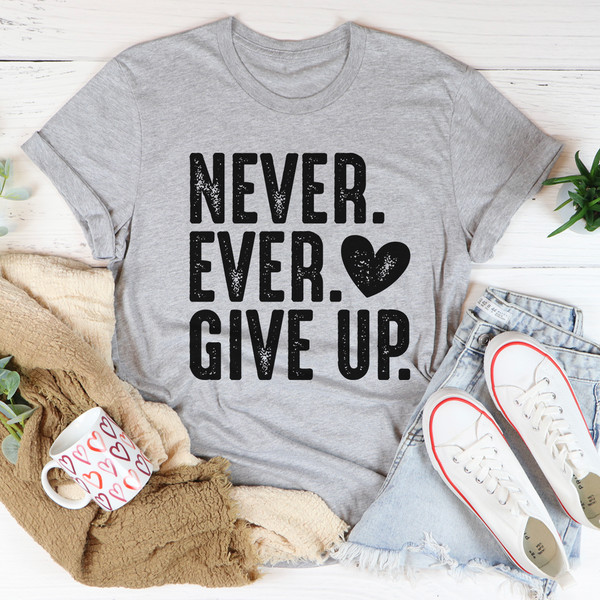 Never Ever Give Up Tee