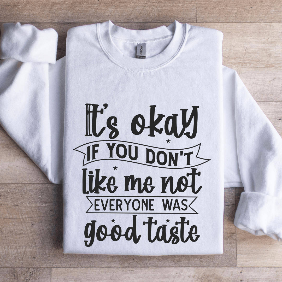 It's Okay If You Don't Like Me Not Everyone Sweatshirt