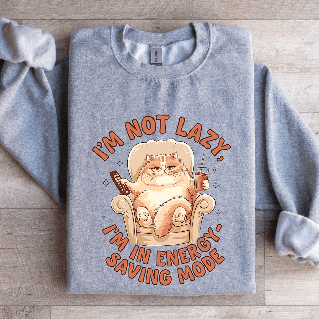 I'm Not Lazy I'm In Energy Sweatshirt