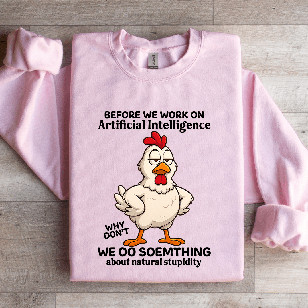 Before We Work On Artificial Intelligence Sweatshirt