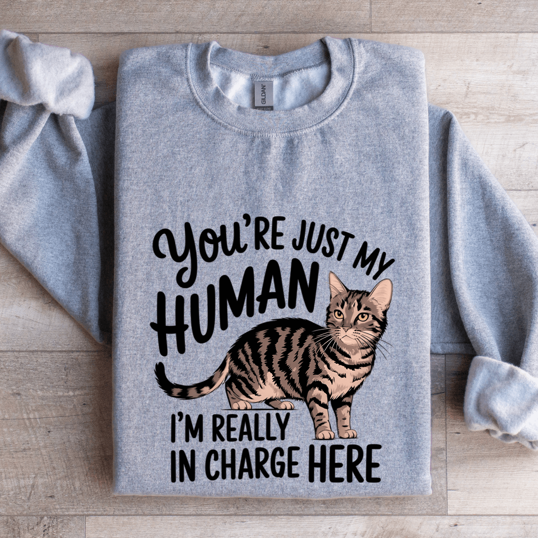 You're Just My Human Sweatshirt