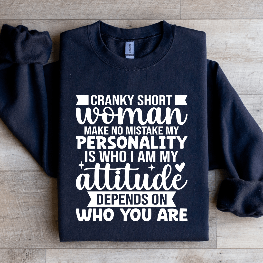 Cranky Short Woman Make No Mistake My Personality Sweatshirt