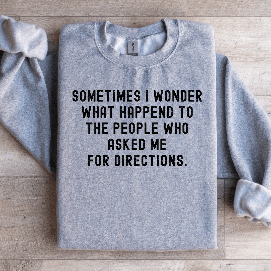 Sometimes I Wonder What Happened To The People Sweatshirt