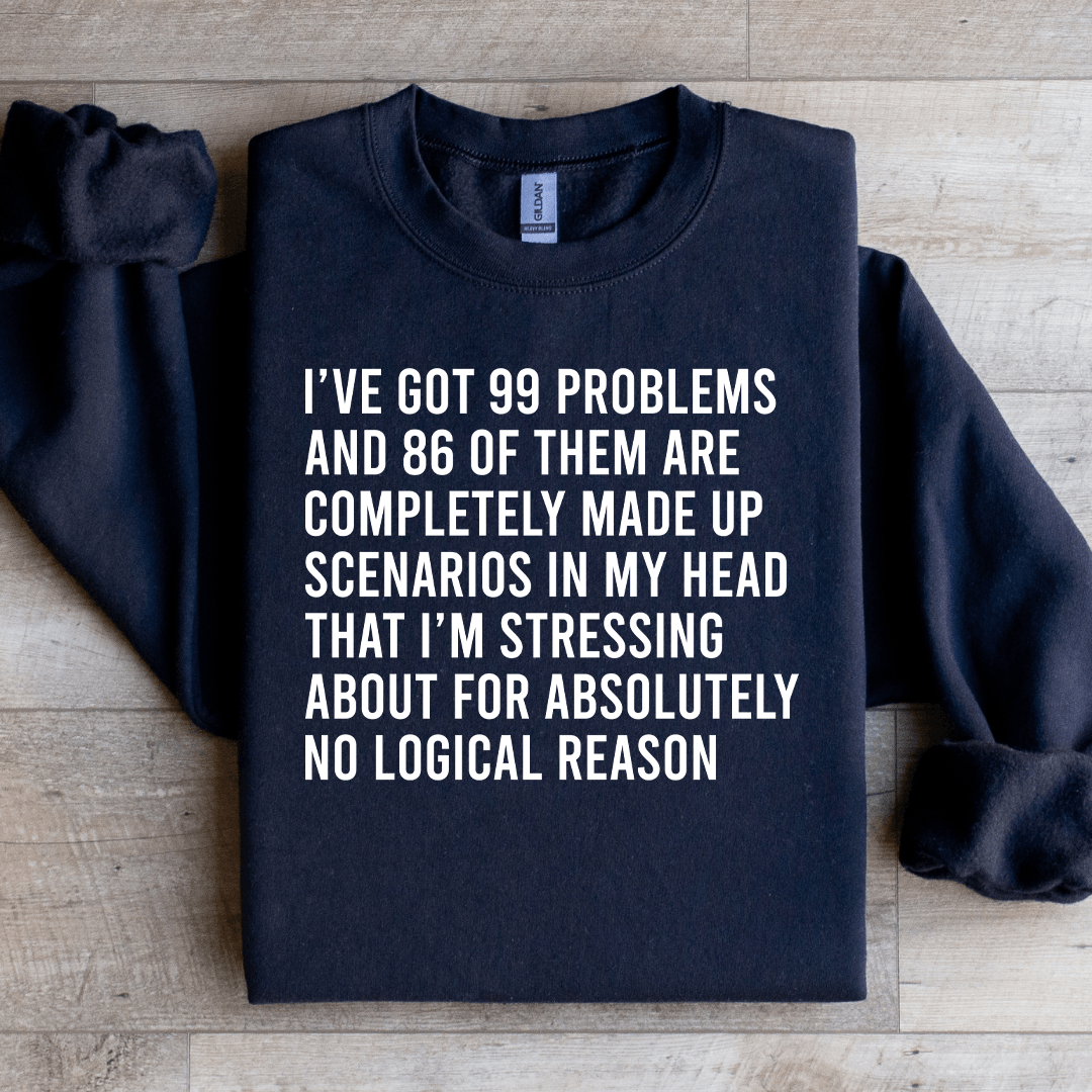 I've Got 99 Problems Sweatshirt