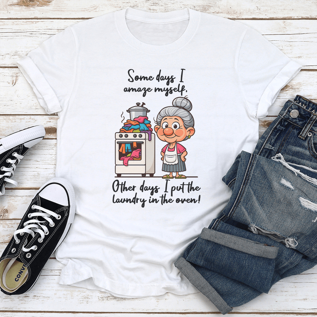 Some Days I Amaze Myself Other Days I Put The Laundry Tee