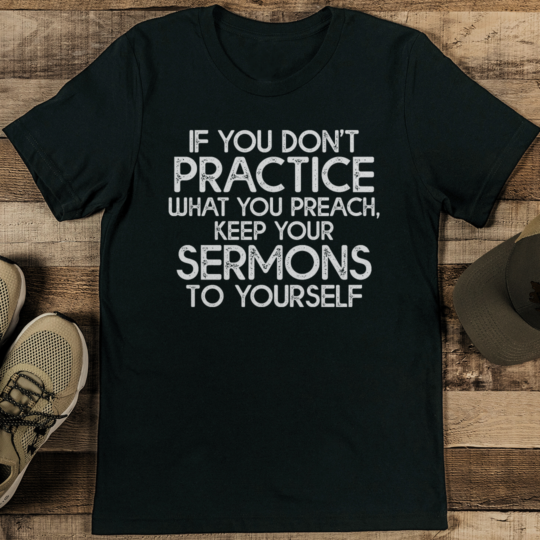 If You Don't Practice What You Preach Tee