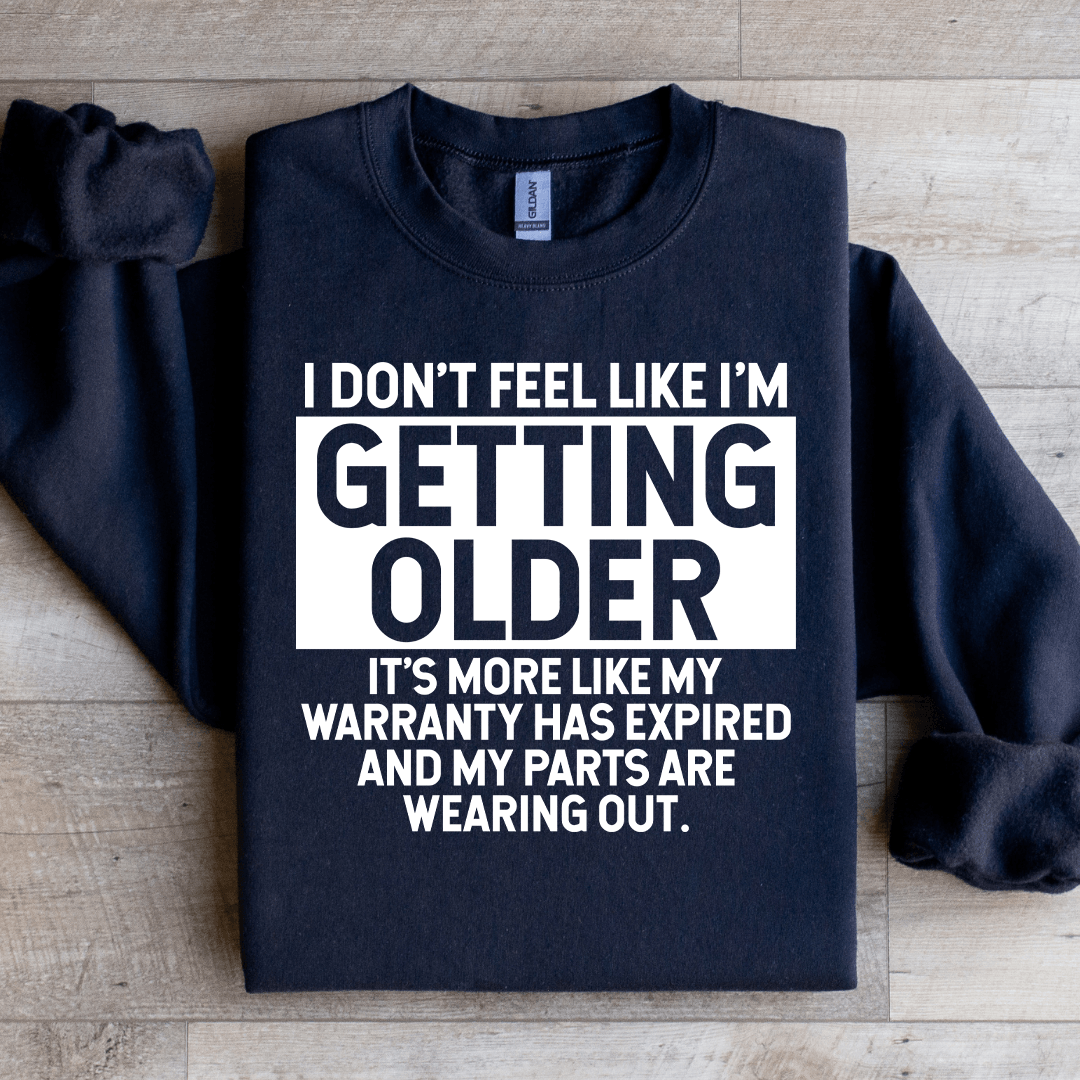 I Don't Feel Like I'm Getting Older Sweatshirt