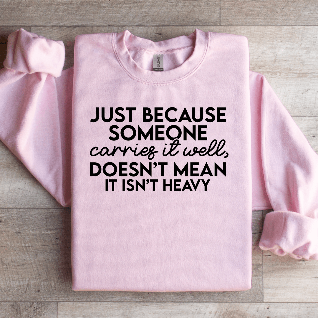 Just Because Someone Carries It Well Sweatshirt