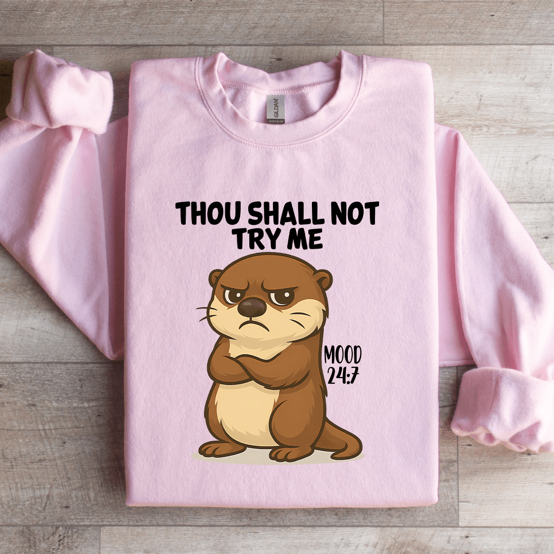 Thou Shall Not Try Me Mood 24:7 Sweatshirt