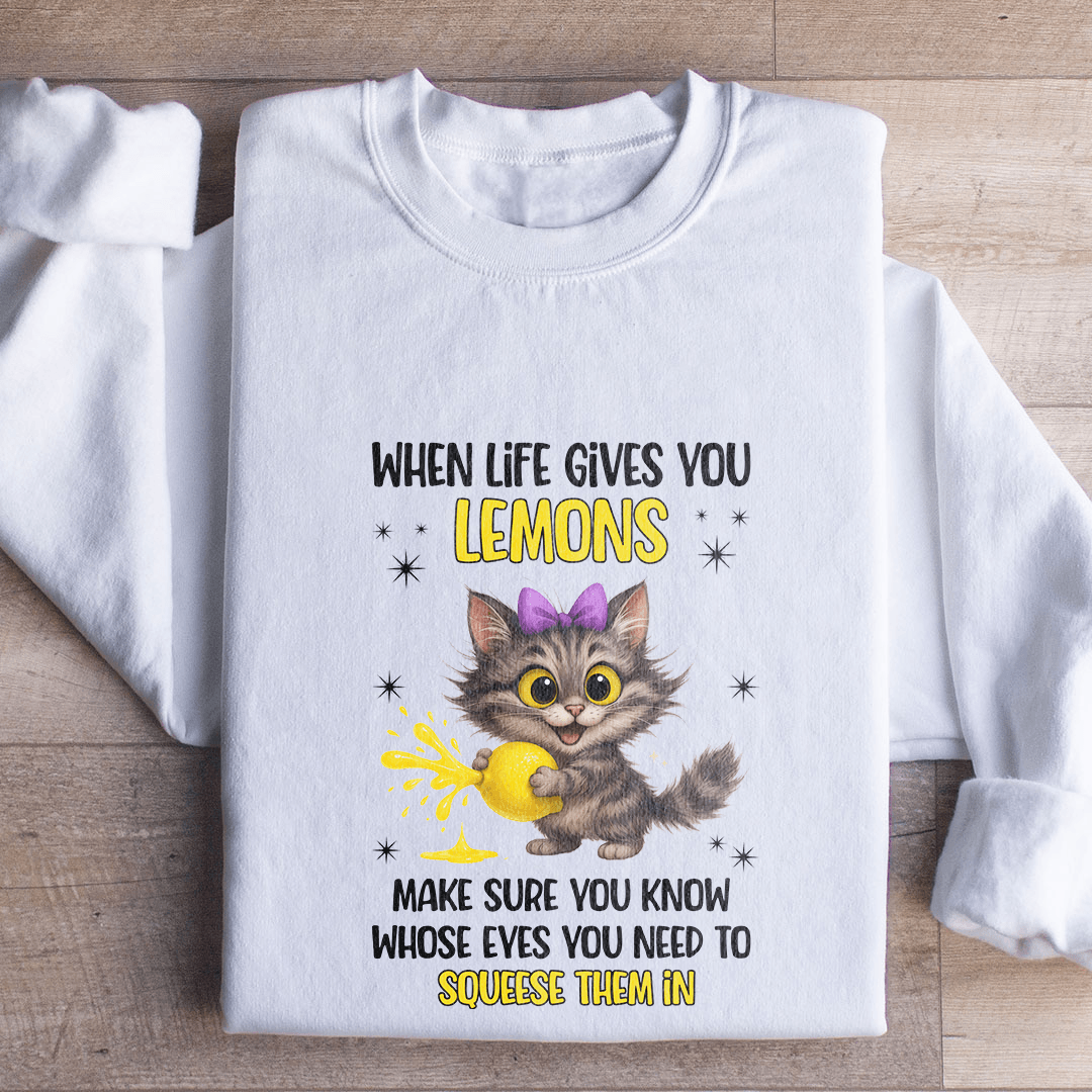 When Life Gives You Lemons Sweatshirt