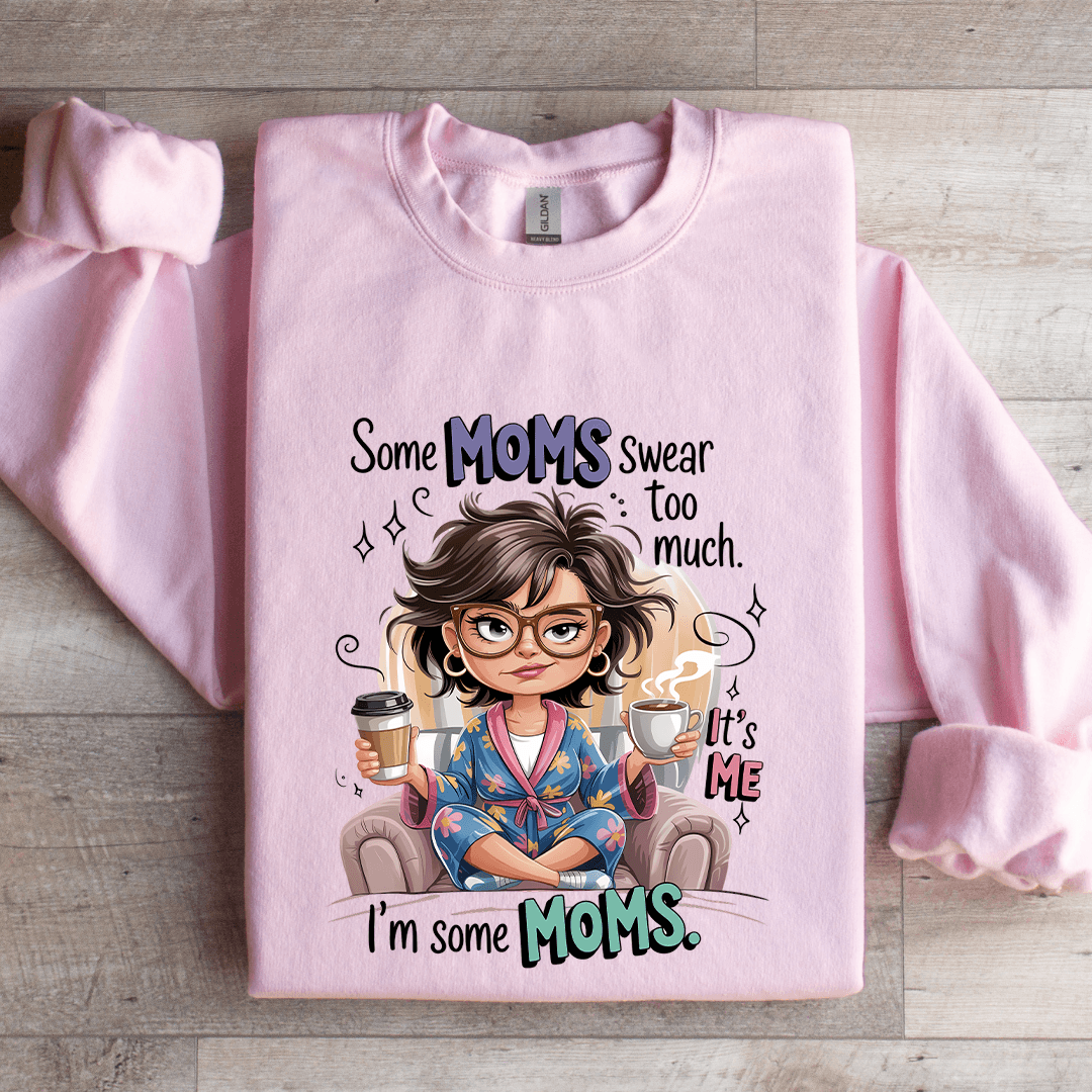 Some Moms Swear To Much Sweatshirt