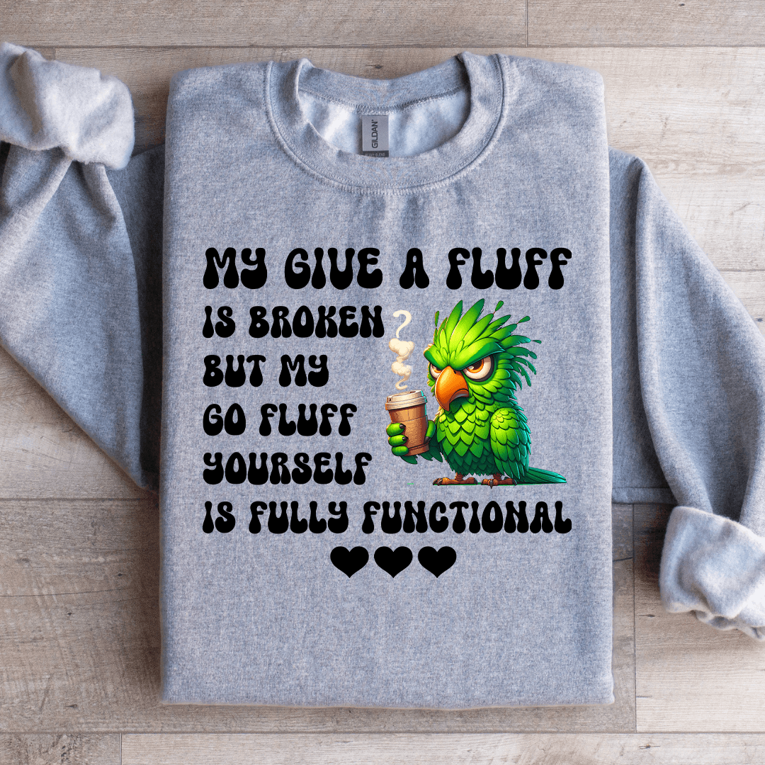 My Give A Fluff Is Broken Sweatshirt