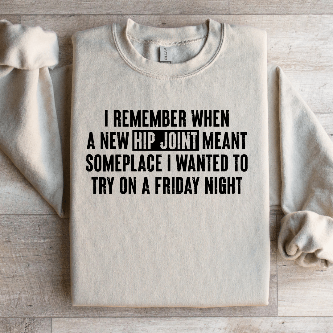 I Remember When A New Hip Joint Meant Someplace Sweatshirt