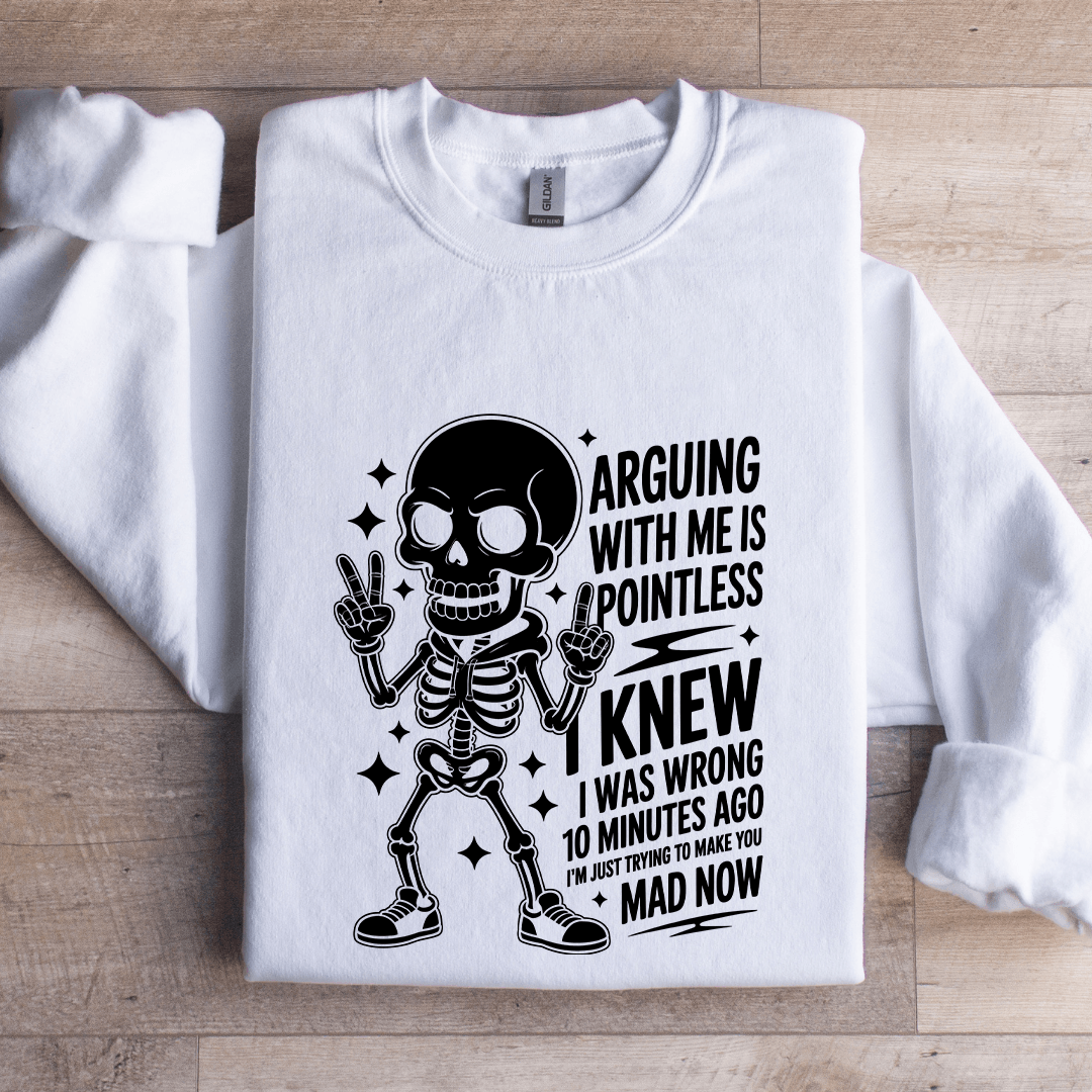 Arguing With Me Is Pointless Sweatshirt