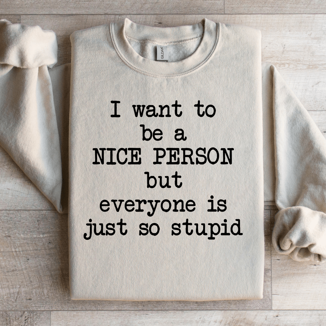 I Want To Be A Nice Person Sweatshirt