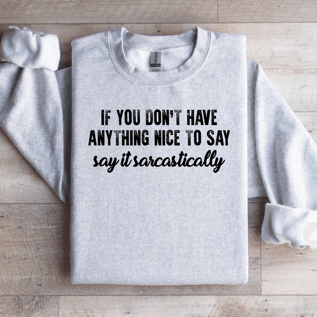 If You Don't Have Anything Nice To Say Sweatshirt