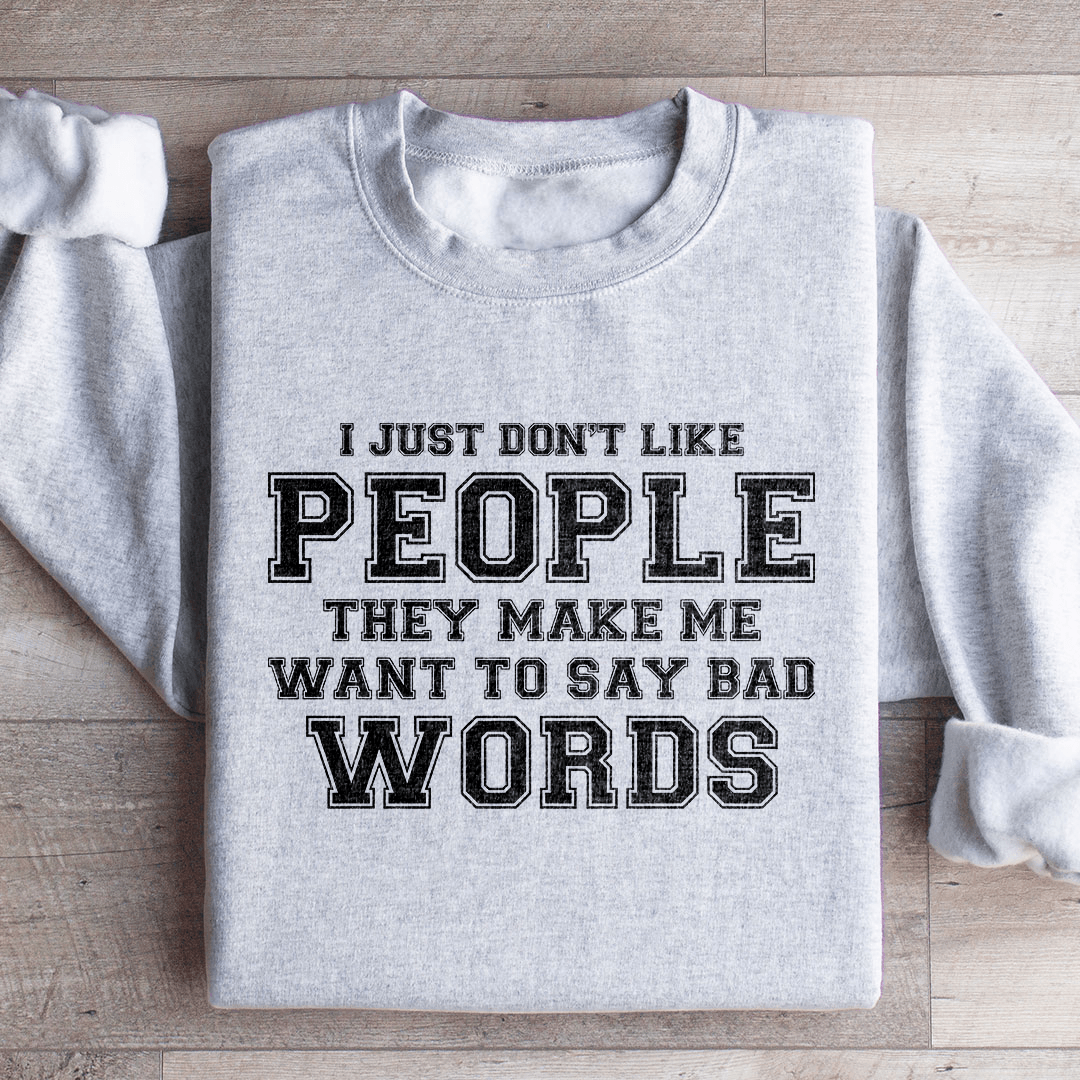 I Just Don't Like People They Make Me Sweatshirt