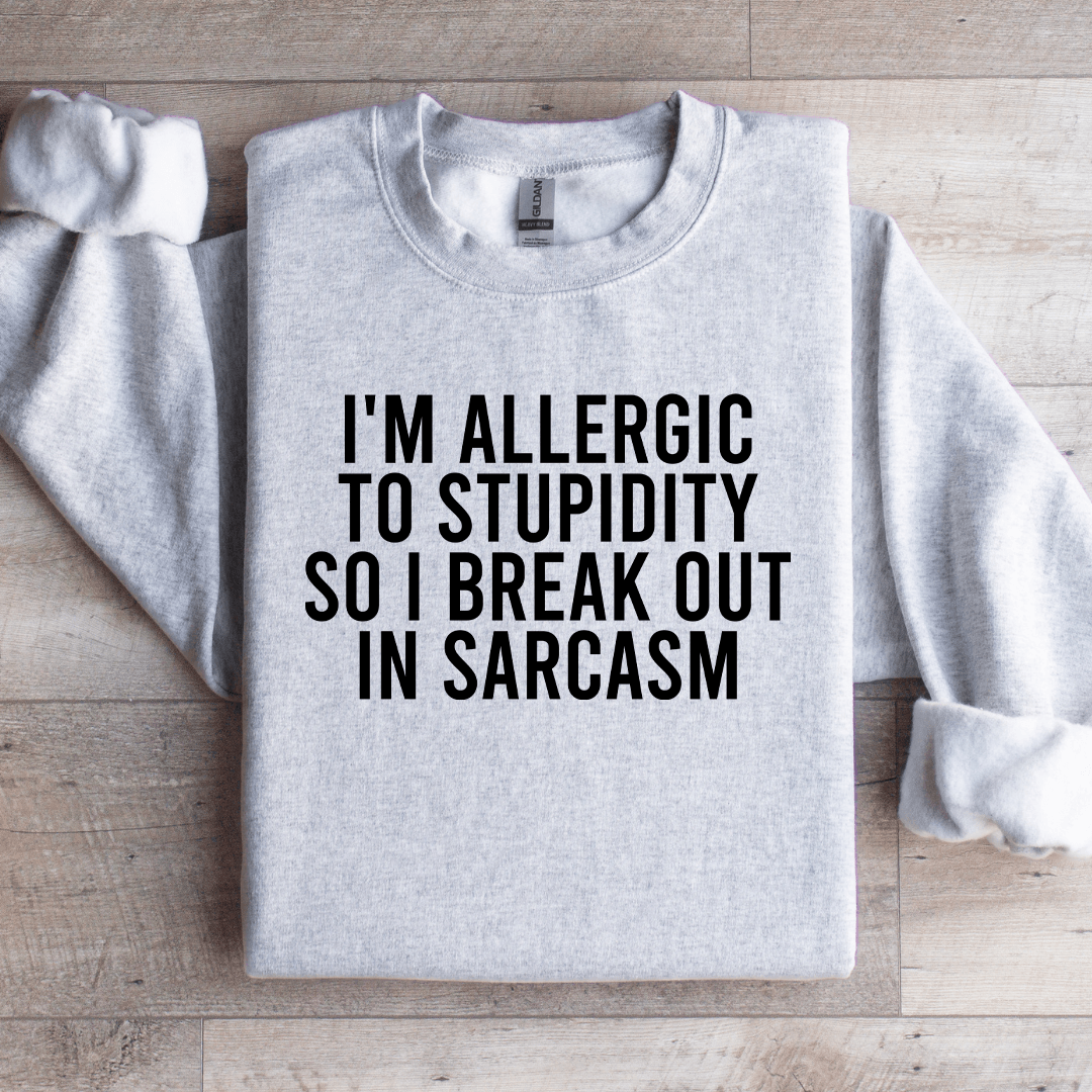 I'm Allergic To Stupidity Sweatshirt