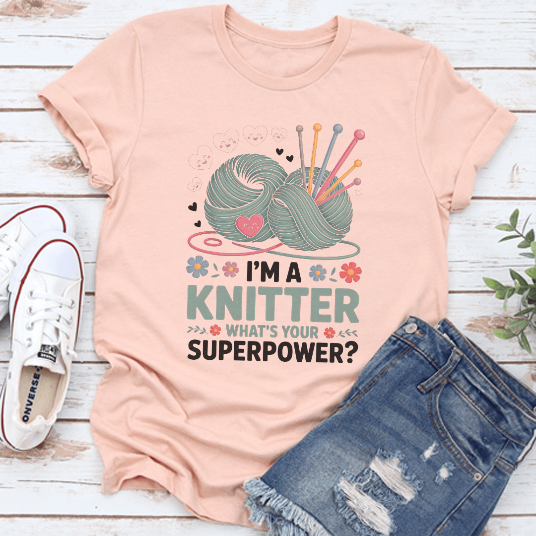 I'm A Knitter What's Your Superpower Tee