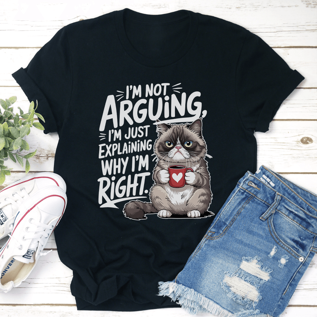 I'm Not Arguing I'm Just Explaining Tee