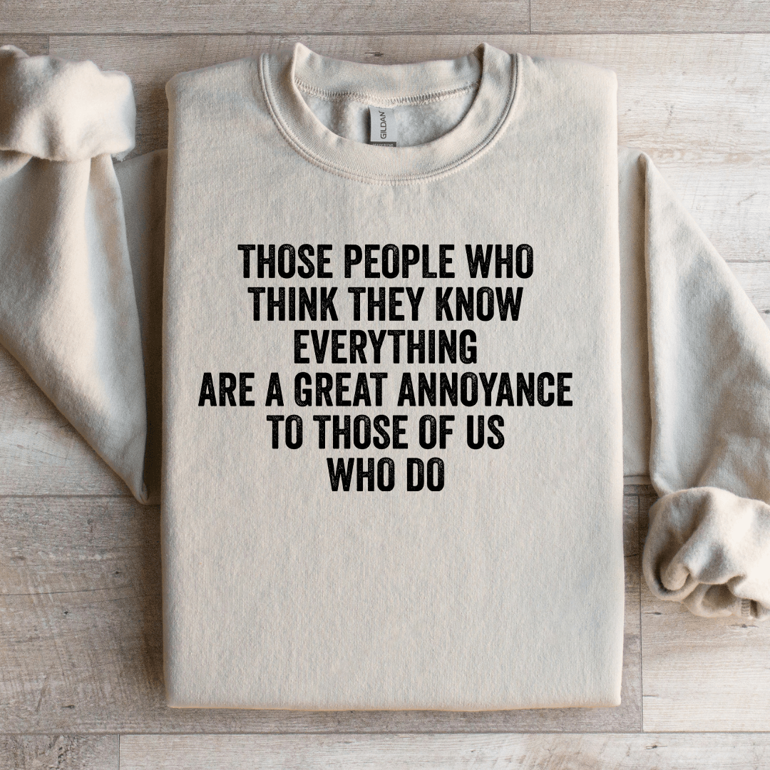 Those People Who Think They Know Sweatshirt