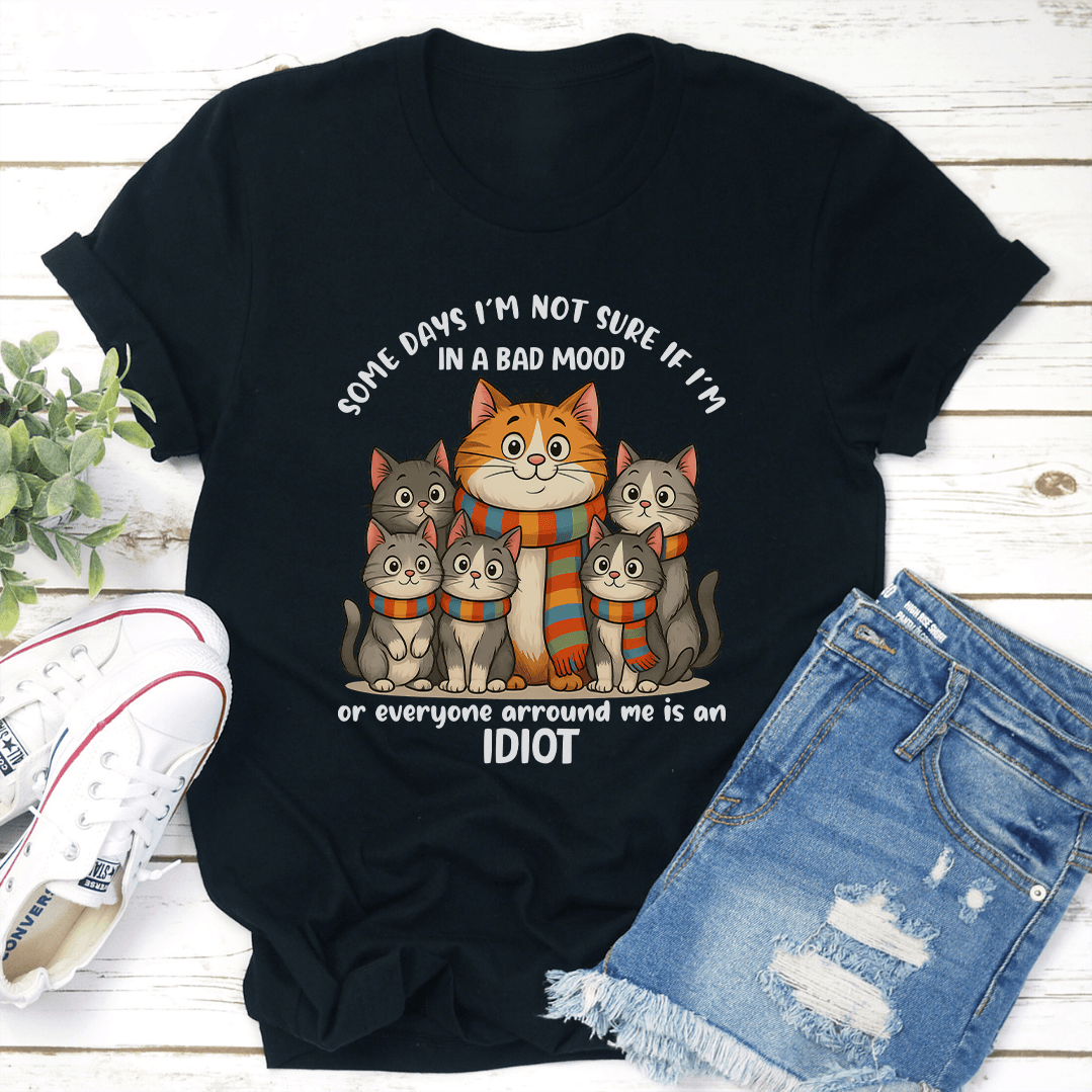 Some Days I'm Not Sure If I'm In A Bad Mood Tee