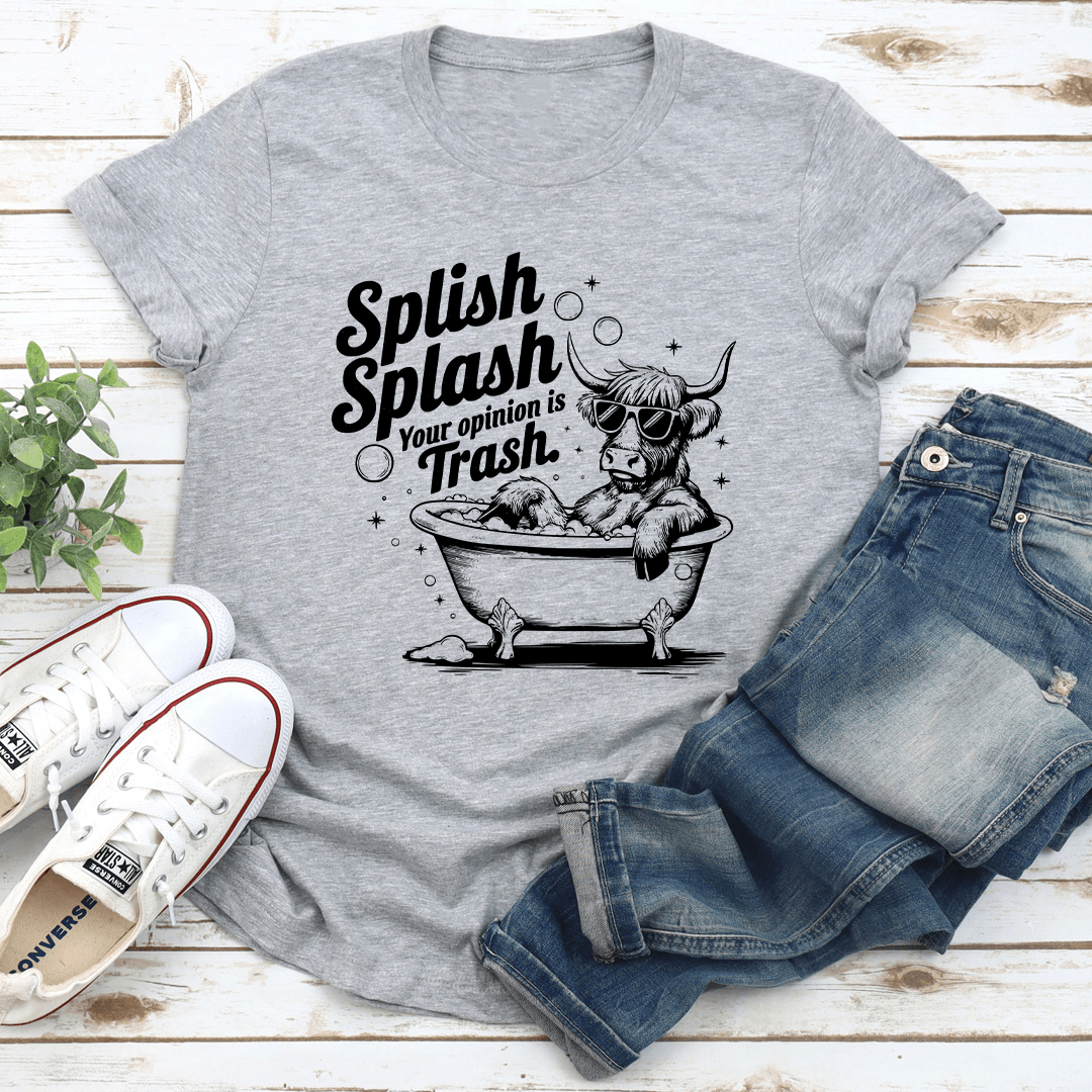 Splish Splash Your Opinion Is Trash Tee