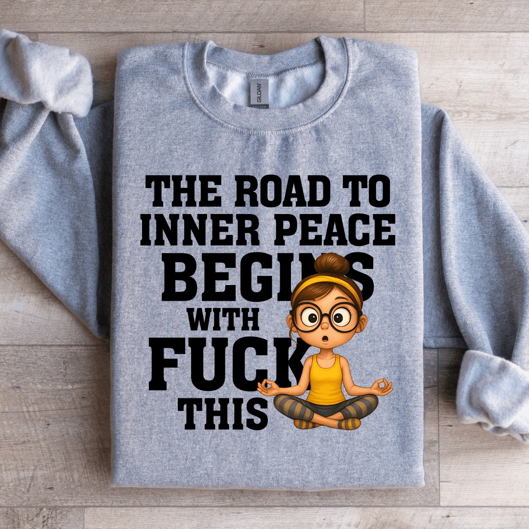 The Road To Inner Peace Begins Sweatshirt