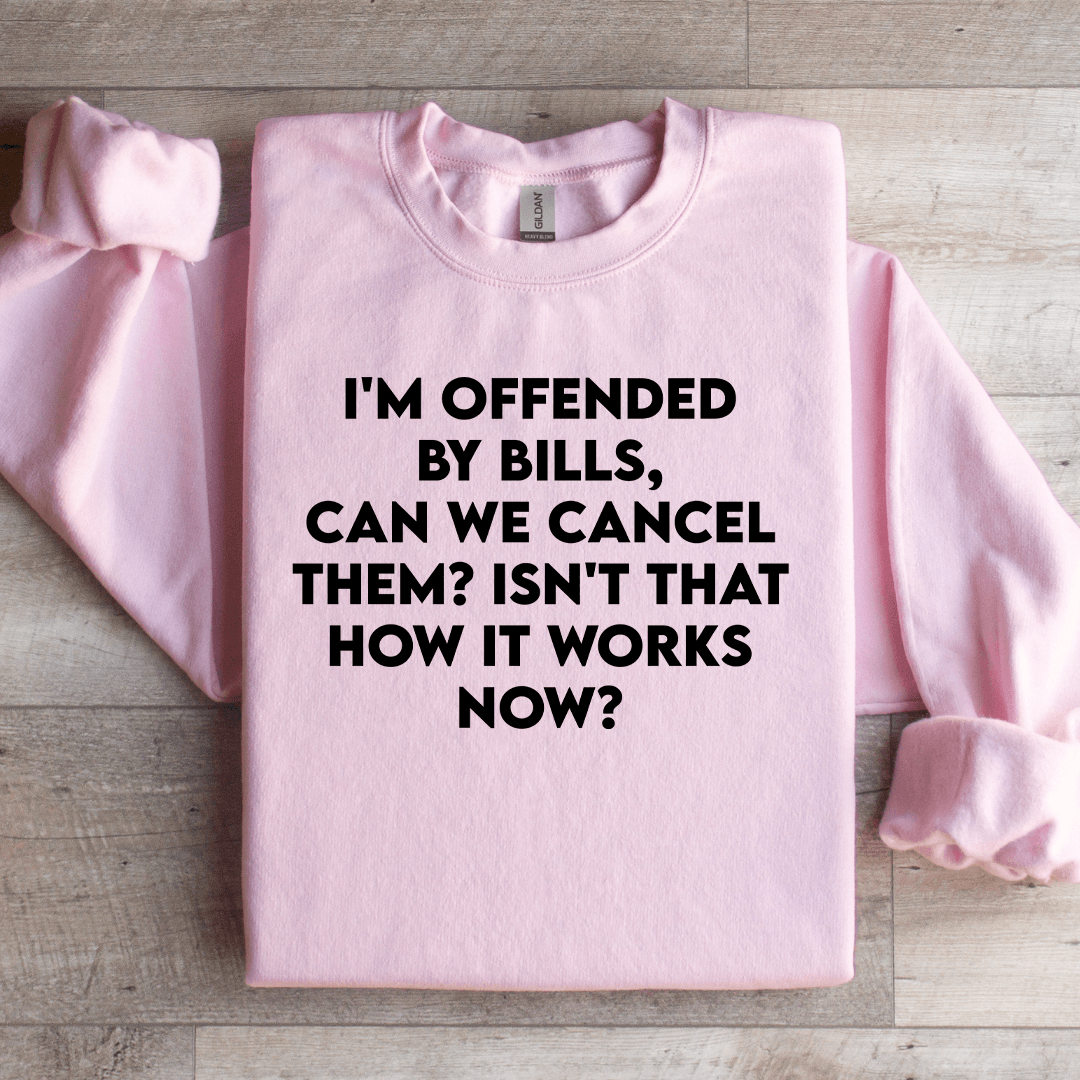 I'm Offended By Bills Can We Cancel Them Sweatshirt
