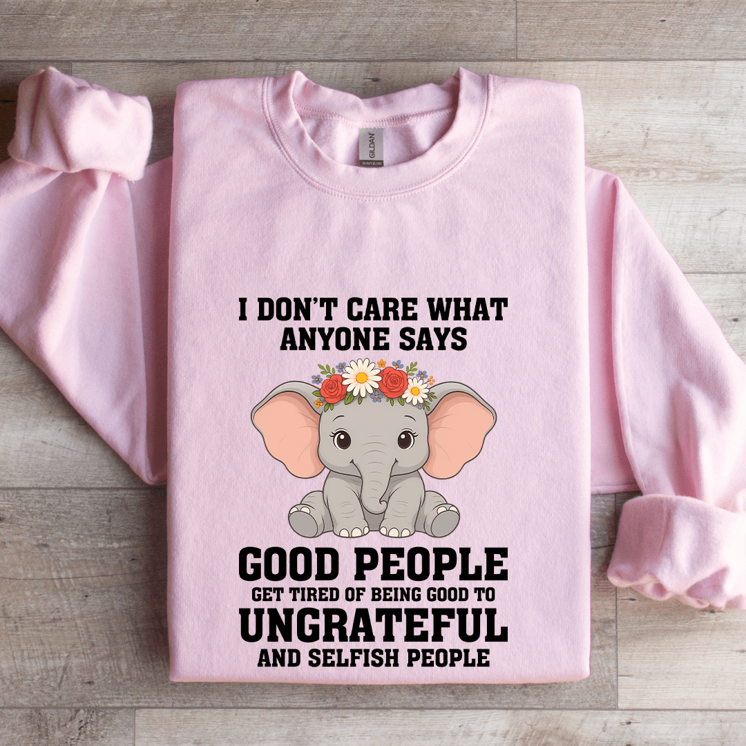 I Don't Care What Anyone Says Good People Sweatshirt
