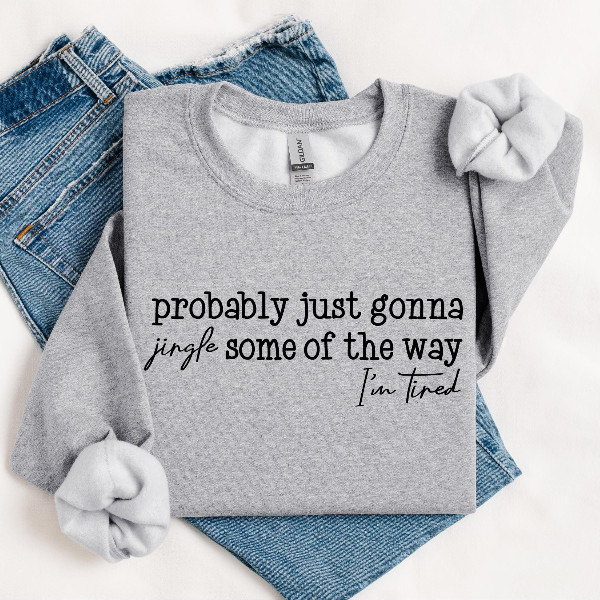 Probably Just Gonna Jingle Some of the Way Christmas Sweatshirt Funny Holiday Humor Pullover Cozy Winter Sweatshirt