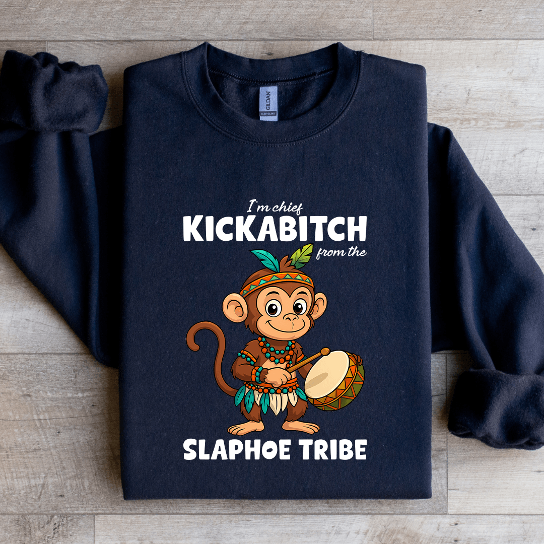 I'm Chief Kickabitch From The Slaphoe Tribe Sweatshirt