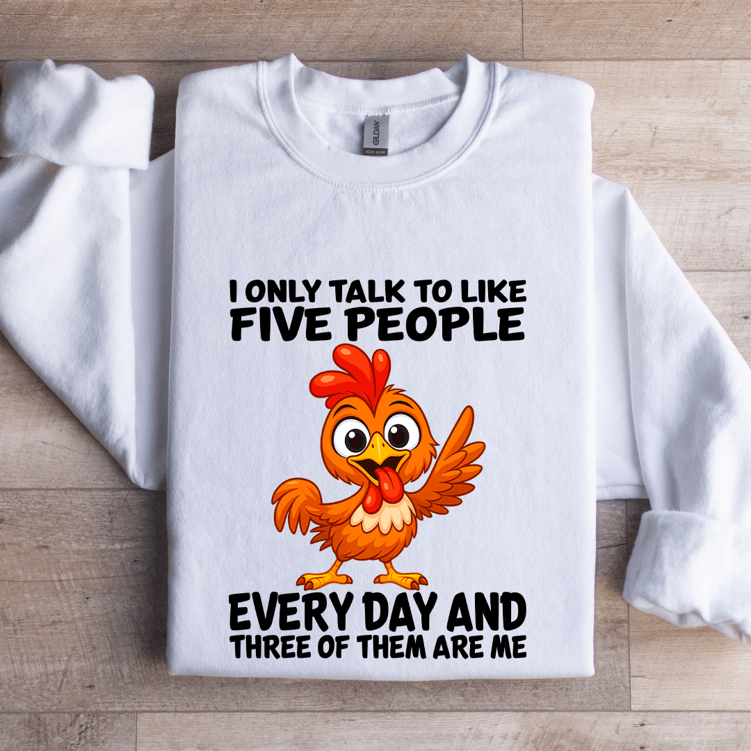 I Only Talk To Like Five People Every Day Sweatshirt