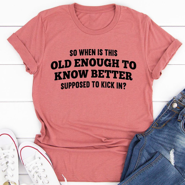 Old Enough to Know Better T-Shirt