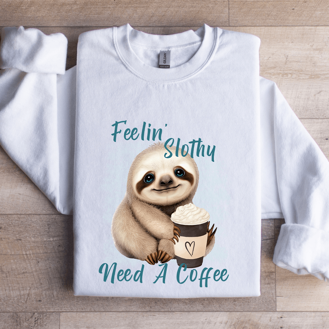 Feelin Slothy Need A Coffee Sweatshirt