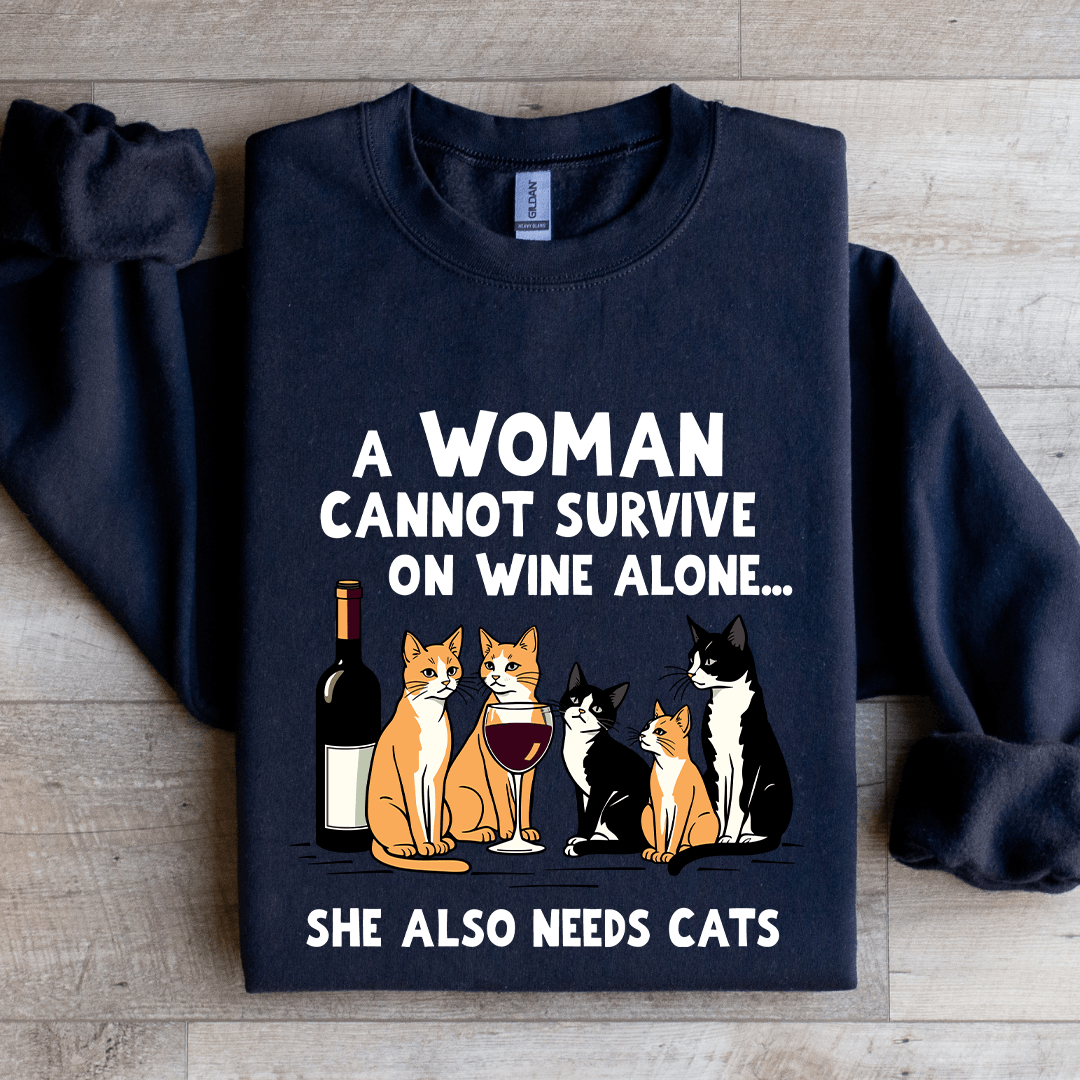 A Woman Cannot Survive On Wine Alone Sweatshirt