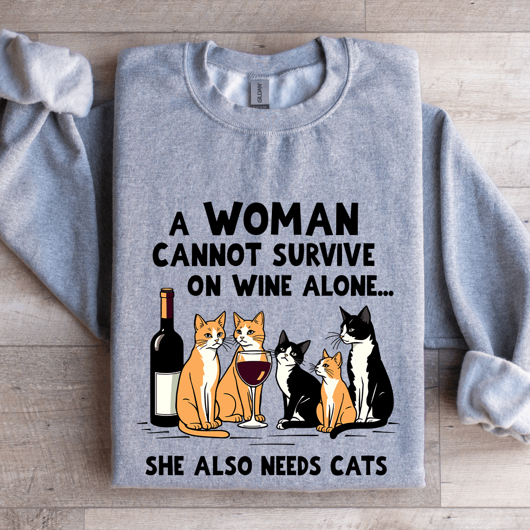 A Woman Cannot Survive On Wine Alone Sweatshirt