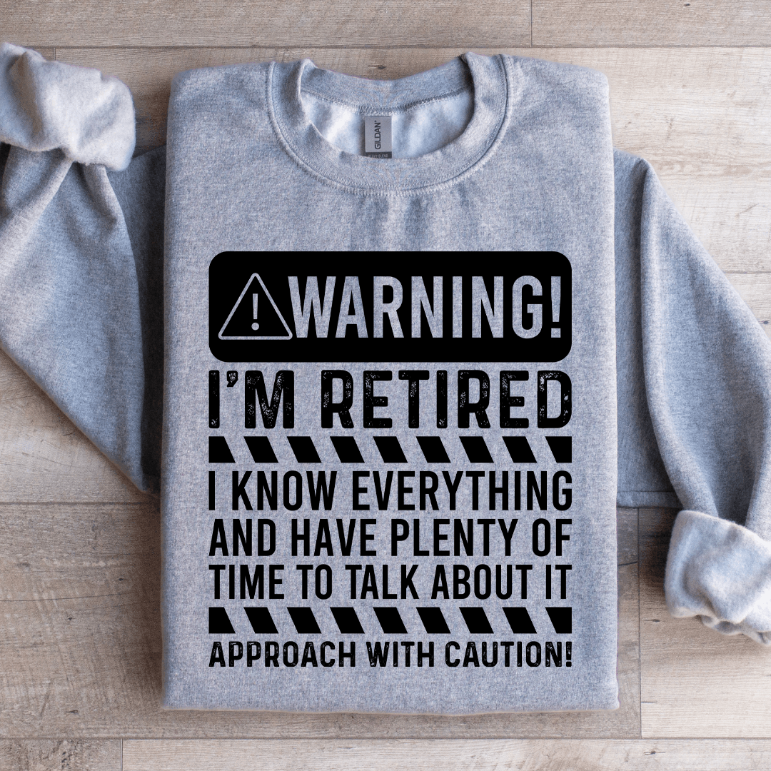 Warning I'm Retired I Know Everything Sweatshirt