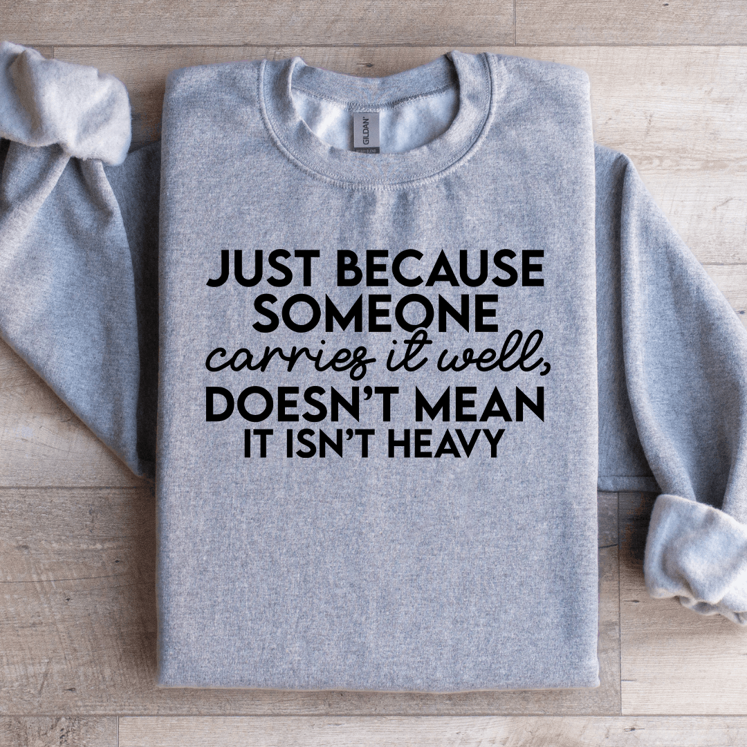 Just Because Someone Carries It Well Sweatshirt