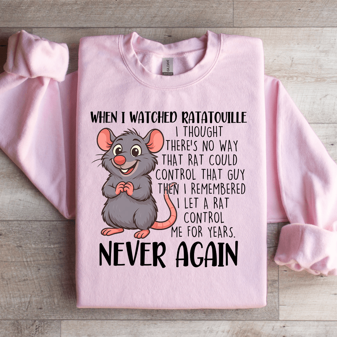 When I Watched Ratatouille Sweatshirt