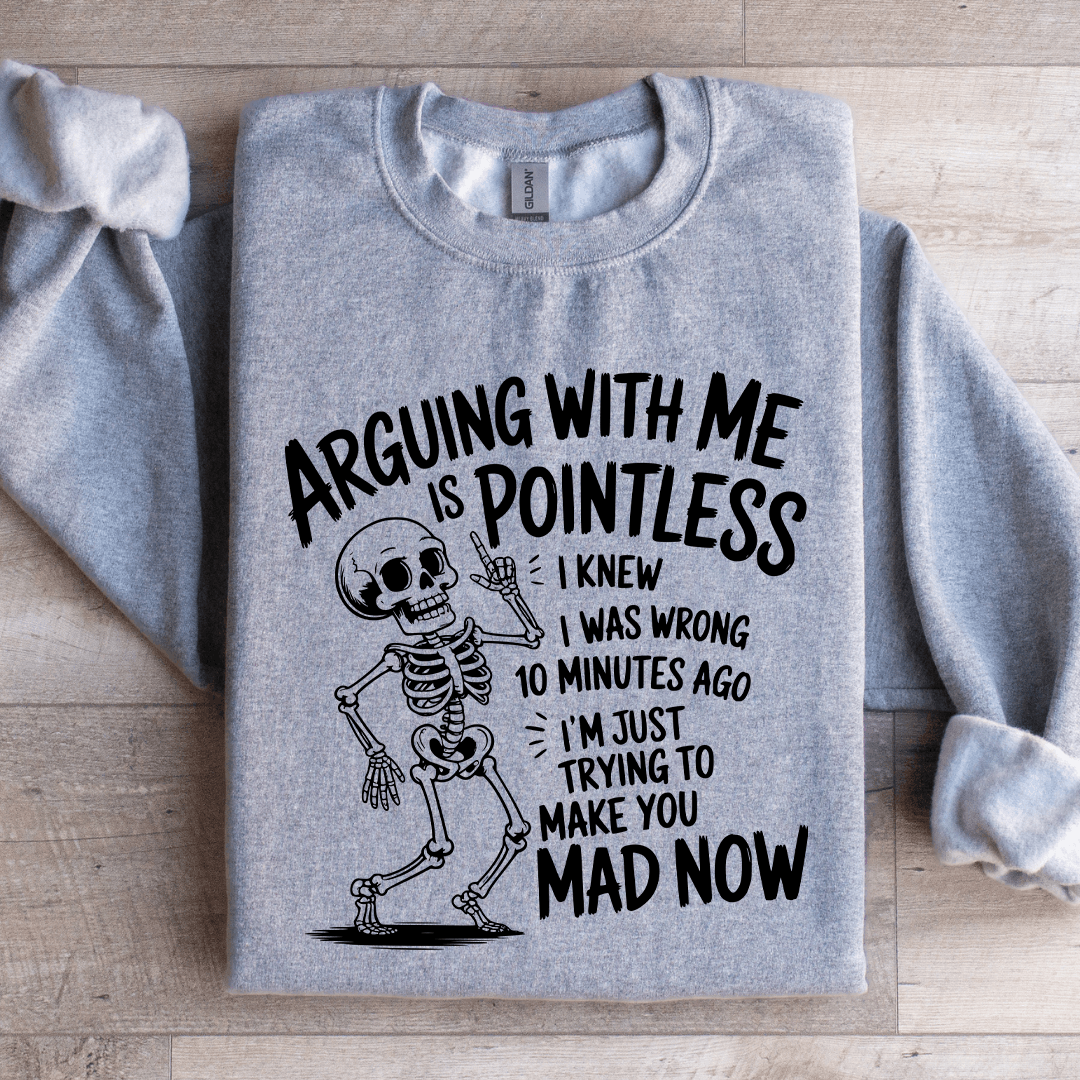 Arguing With Me Is Pointless Sweatshirt