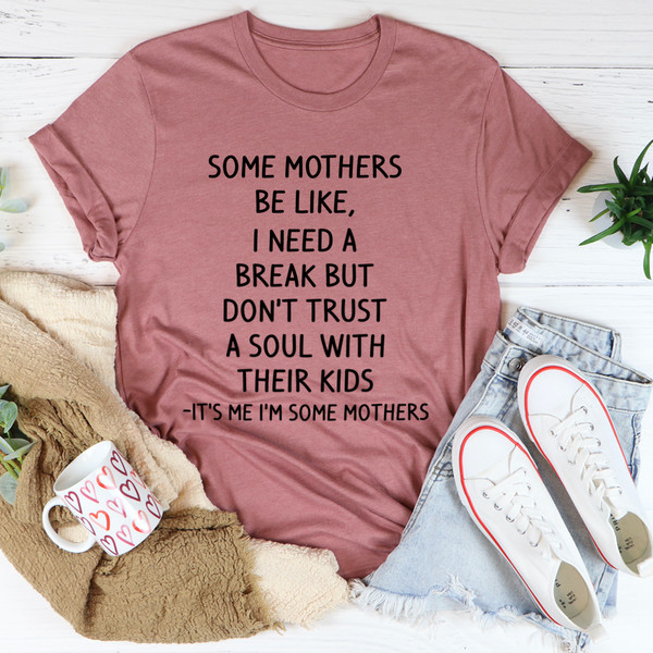 Some Mothers Be Like Tee