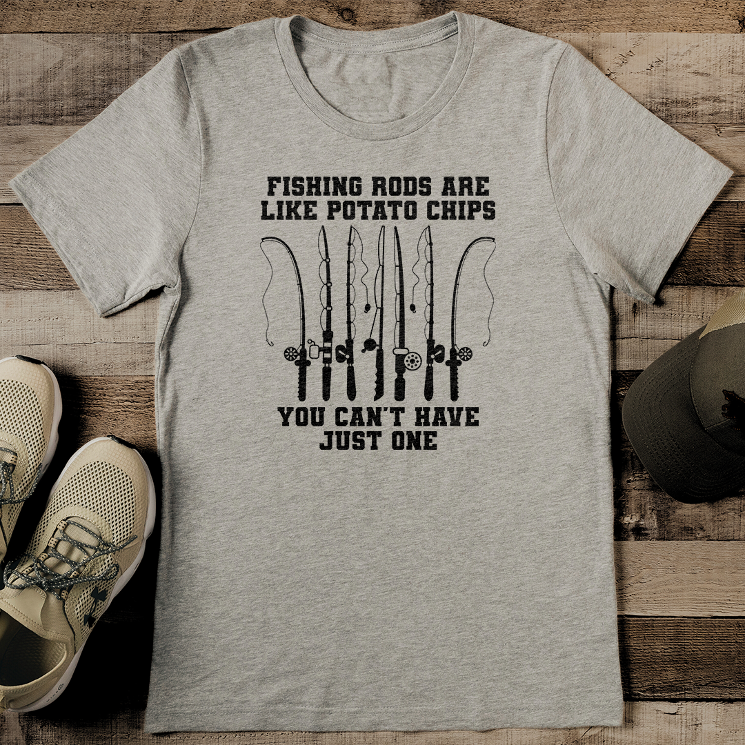 Fishing Rods Are Like Potato Chips You Can't Have Just One Tee