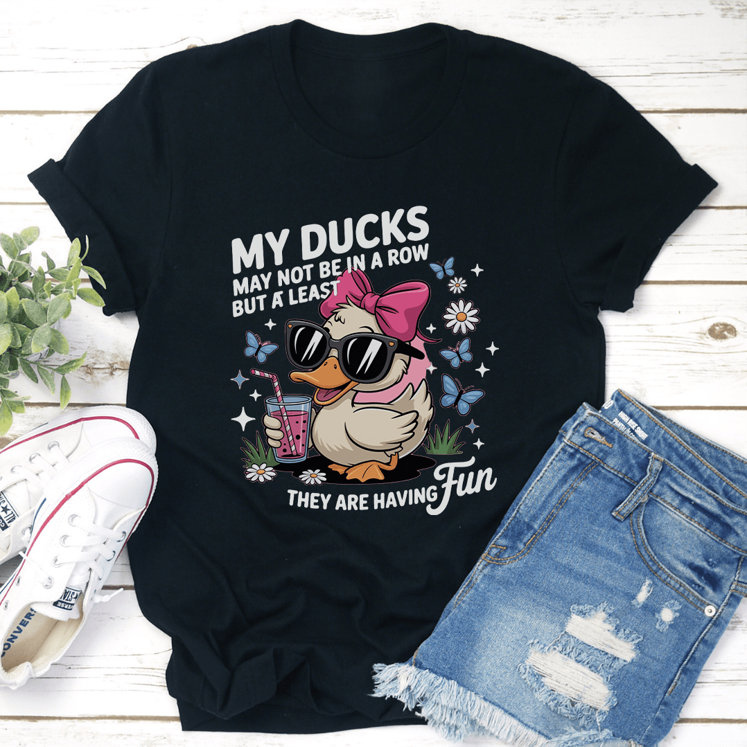 My Ducks May Not Be In A Row Tee