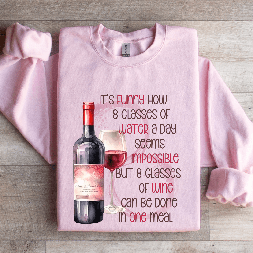 It's Funny Now 8 Glasses Of Water Sweatshirt