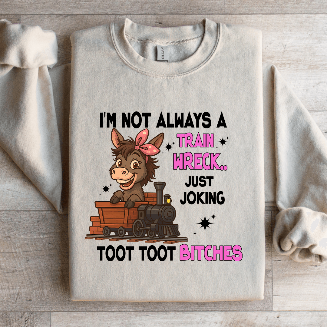 I'm Not Always A Train Wreck Just Joking Sweatshirt