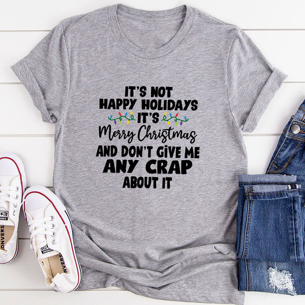 It's Not Happy Holidays It's Merry Christmas T-Shirt