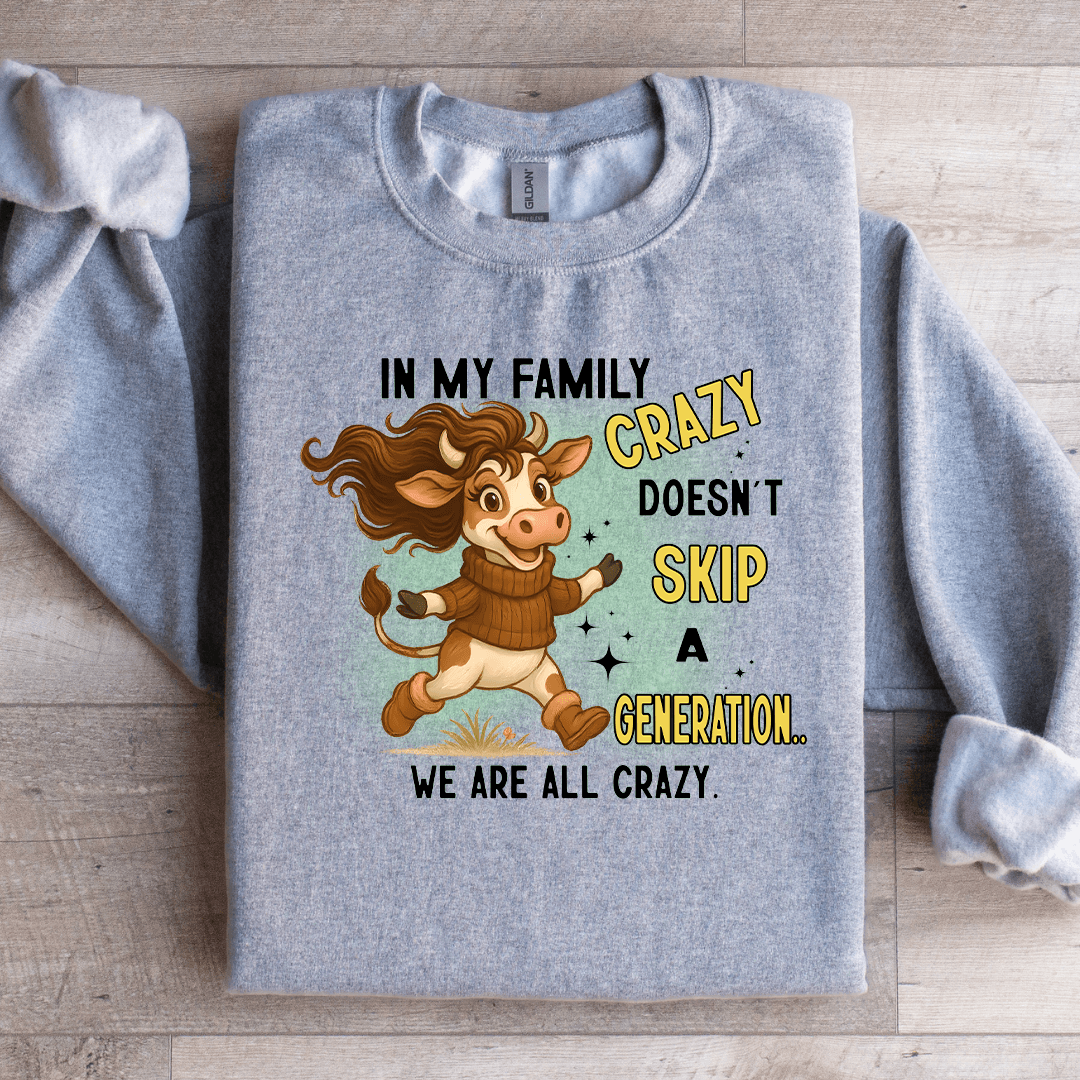 In My Family Crazy Doesn't Skip Sweatshirt